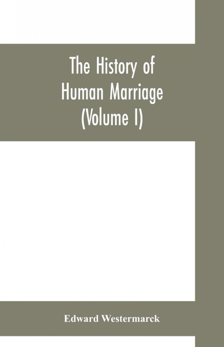 The history of human marriage (Volume I)