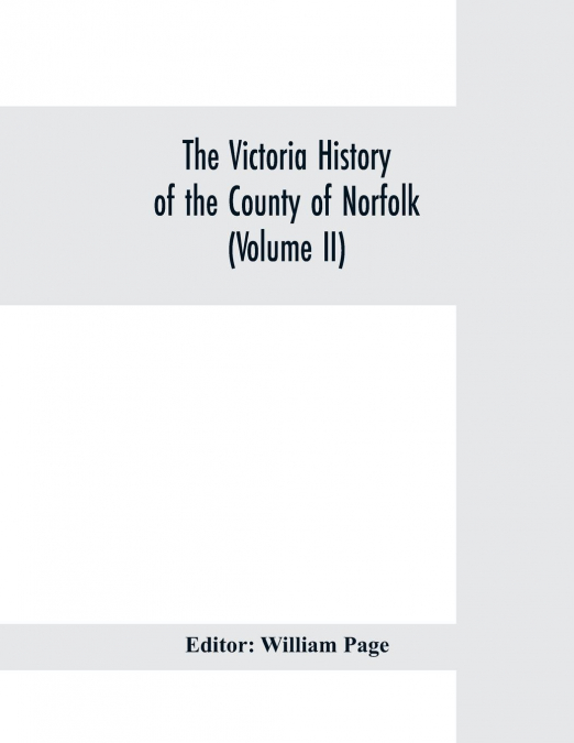 The Victoria history of the county of Norfolk (Volume II)