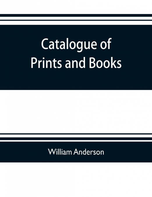 Catalogue of prints and books, illustrating the history of engraving in Japan. Exhibited in 1888