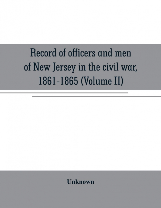 Record of officers and men of New Jersey in the civil war, 1861-1865 (Volume II)