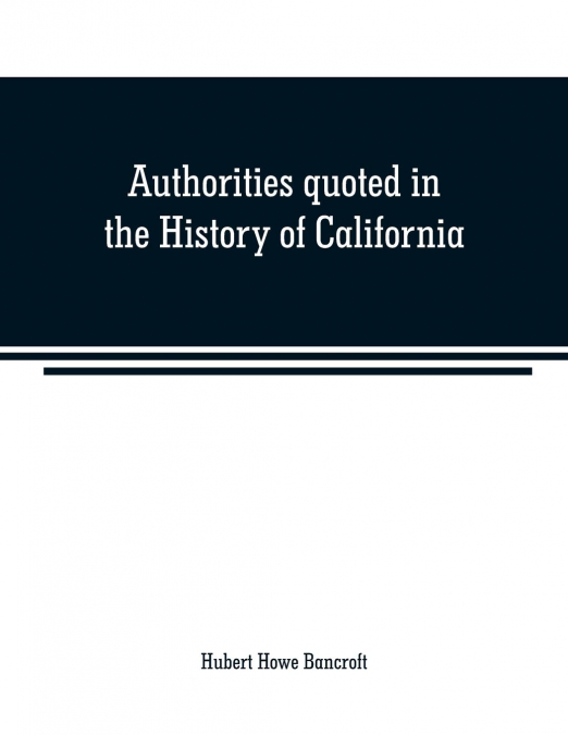 Authorities quoted in the History of California