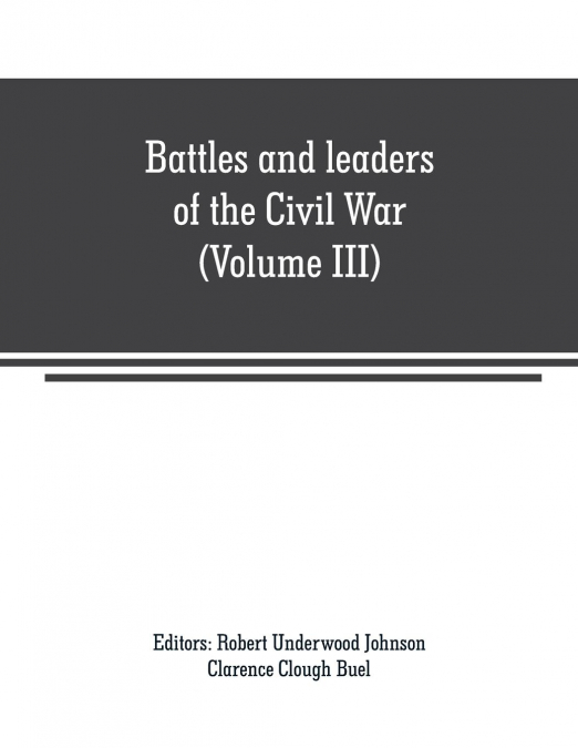 Battles and leaders of the Civil War (Volume III)