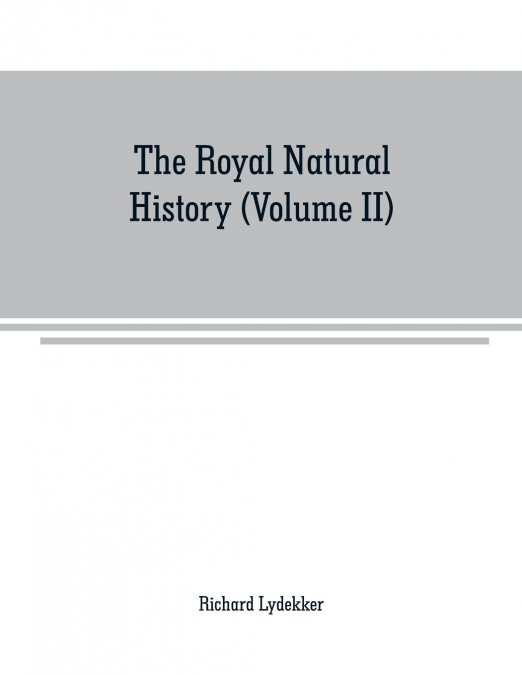 The royal natural history (Volume II)