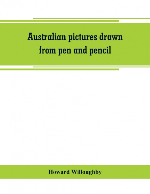 Australian pictures drawn from pen and pencil