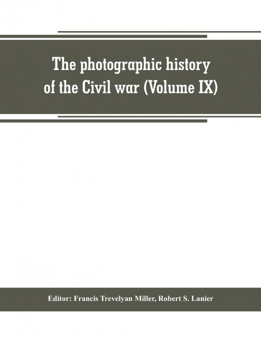 The photographic history of the Civil war (Volume IX) Poetry and Eloquence of Blue and Gray