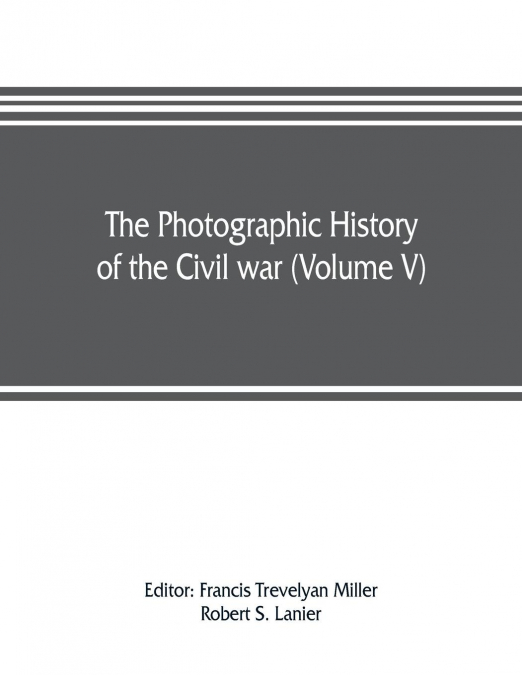 The photographic history of the Civil war (Volume V) Forts and Artillery