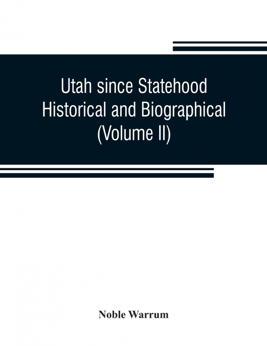 Utah since statehood, historical and biographical (Volume II)
