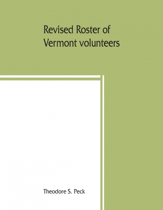 Revised roster of Vermont volunteers and lists of Vermonters who served in the army and navy of the United States during the war of the rebellion, 1861-66