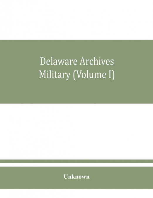 Delaware archives Military (Volume I)