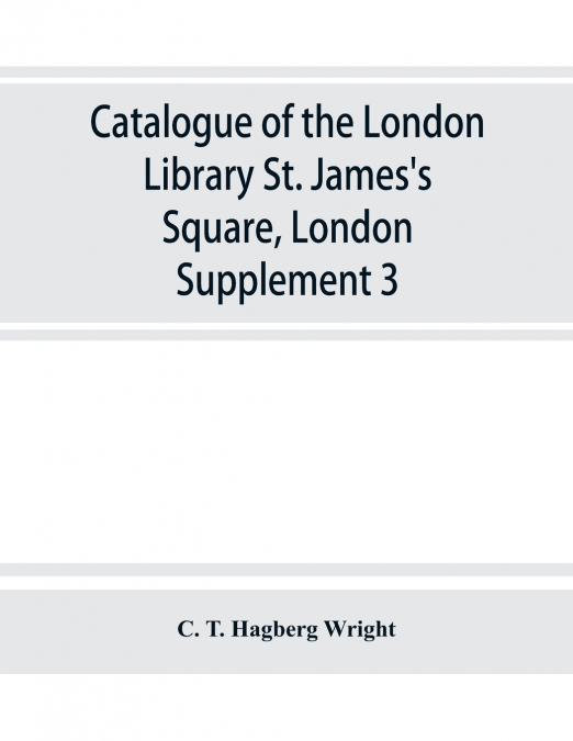 Catalogue of the London Library, St. James’s Square, London