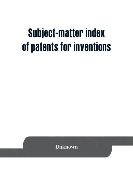 Subject-matter index of patents for inventions (brevets d’invention) granted in France from 1791 to 1876 inclusive