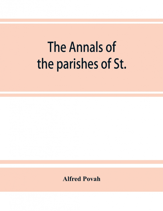 The annals of the parishes of St. Olave Hart Street and Allhallows Staining, in the city of London. Ecclesiastically united, A.D. 1870