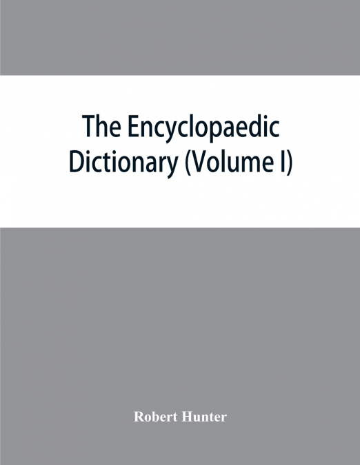 The Encyclopaedic dictionary; an original work of reference to the words in the English language, giving a full account of their origin, meaning, pronunciation, and use with a Supplementary volume con