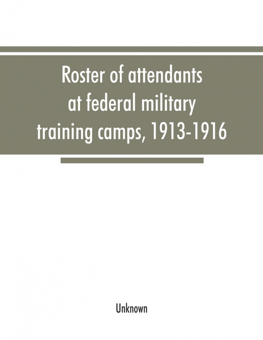 Roster of attendants at federal military training camps, 1913-1916