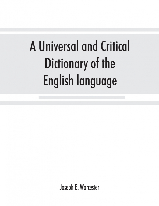 A universal and critical dictionary of the English language