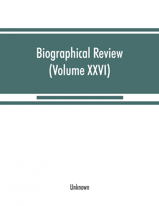 Biographical review (Volume XXVI)
