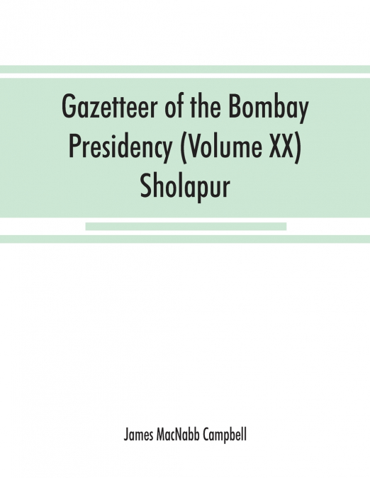 Gazetteer of the Bombay Presidency (Volume XX) Sholapur