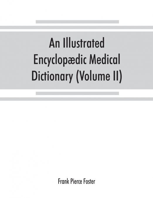 An illustrated encyclopædic medical dictionary. Being a dictionary of the technical terms used by writers on medicine and the collateral sciences, in the Latin, English, French and German languages (V