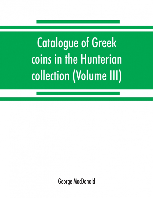 Catalogue of Greek coins in the Hunterian collection, University of Glasgow (Volume III)