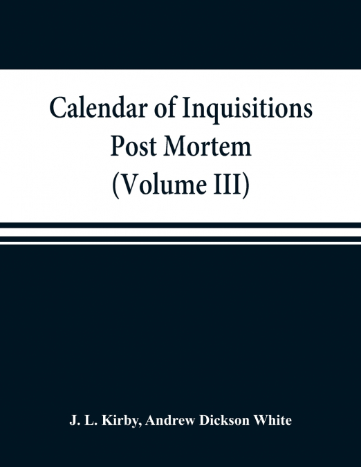 Calendar of inquisitions post mortem and other analogous documents preserved in the Public Record Office (Volume III) Edward I.