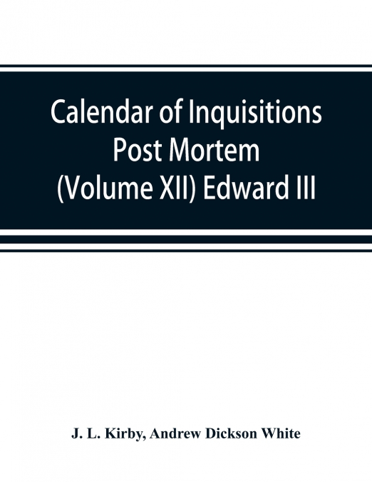 Calendar of inquisitions post mortem and other analogous documents preserved in the Public Record Office (Volume XII) Edward III.