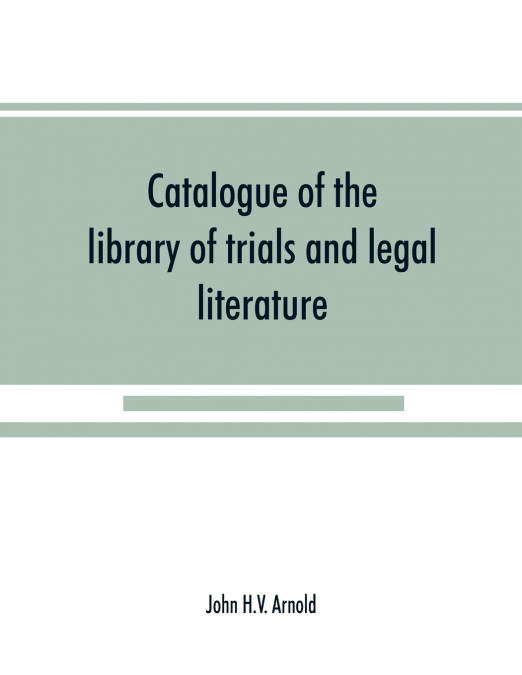 Catalogue of the library of trials and legal literature