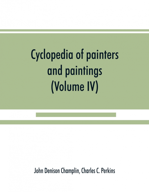 Cyclopedia of painters and paintings (Volume IV)