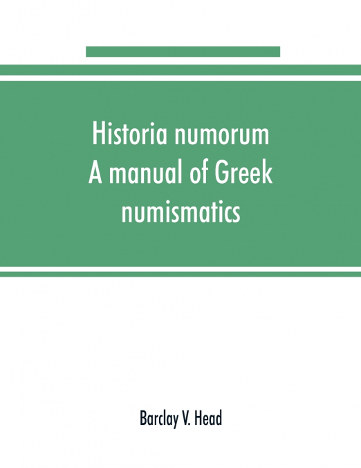 Historia numorum; a manual of Greek numismatics
