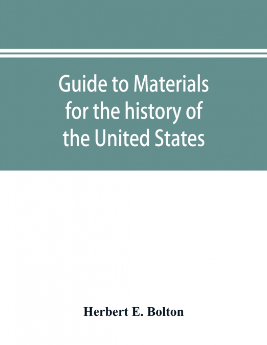Guide to materials for the history of the United States in the principal archives of Mexico