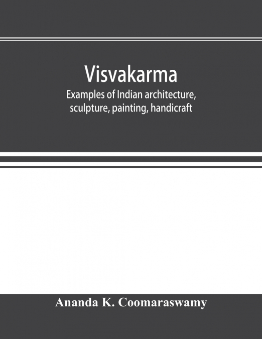 Visvakarma ; examples of Indian architecture, sculpture, painting, handicraft