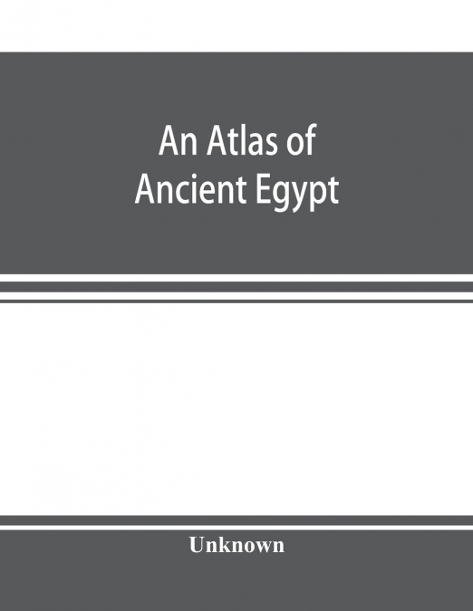 An atlas of ancient Egypt