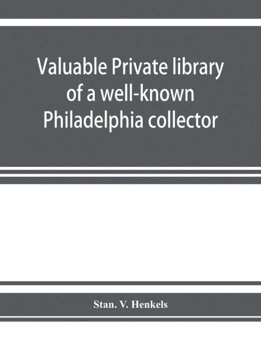 Valuable private library of a well-known Philadelphia collector embracing rare and scarce Americana, American and historic bibles, American prayer books, American hymnals, books from the library of em