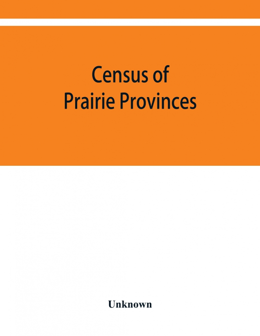 Census of prairie provinces. Population and agriculture. Manitoba, Saskatchewan, Alberta. 1916