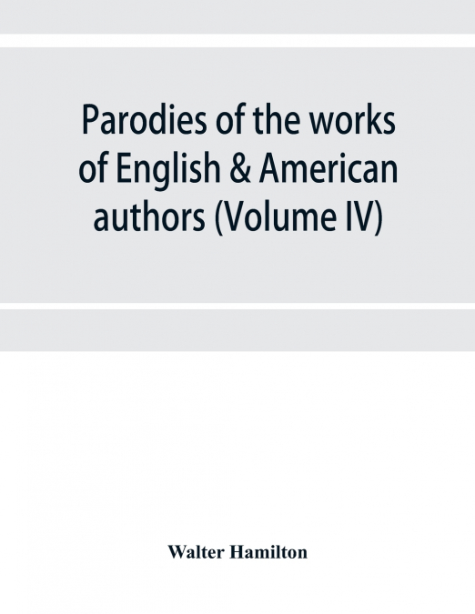 Parodies of the works of English & American authors (Volume IV)