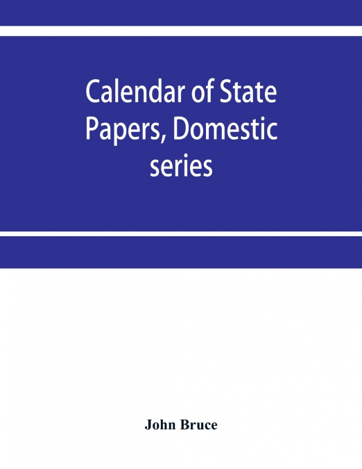 Calendar of State Papers, Domestic series, of the reign of Charles I 1631-1633.
