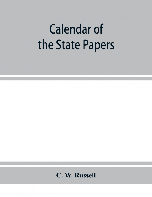 Calendar of the state papers, relating to Ireland, of the reign of James I. 1603-1606. Preserved in Her Majesty’s Public Record Office, and elsewhere