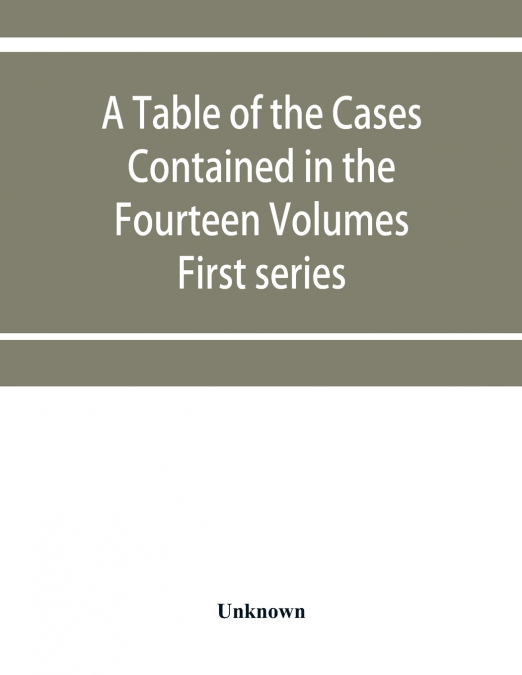 A table of the cases contained in the fourteen volumes of the United States digest, First series