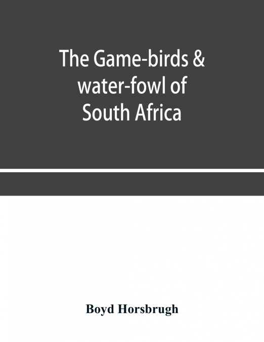 The game-birds & water-fowl of South Africa