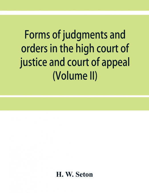 Forms of judgments and orders in the high court of justice and court of appeal
