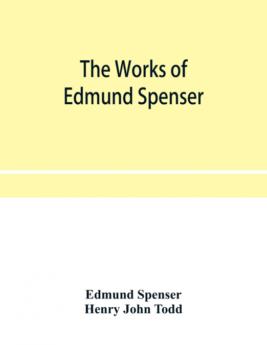 The works of Edmund Spenser. With a selection of notes from various commentators and a glossarial index. To which is prefixed, some account of the life of Spenser