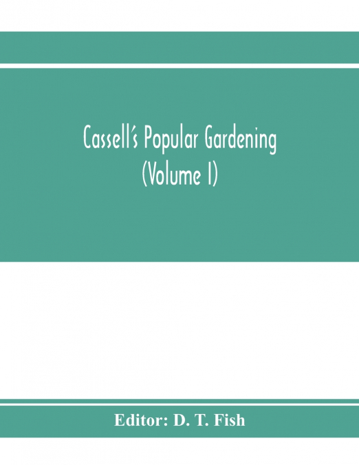 Cassell’s popular gardening (Volume I)