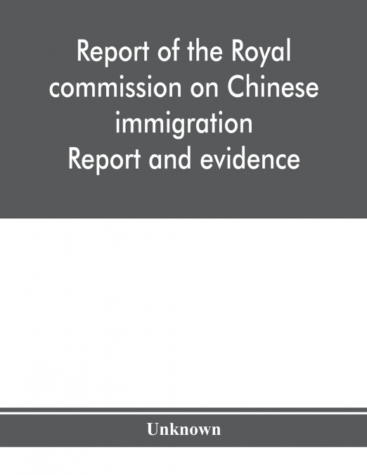Report of the Royal commission on Chinese immigration