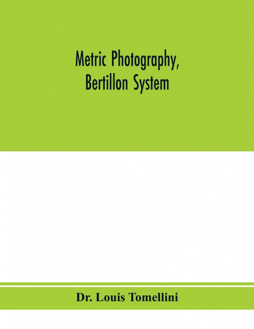 Metric photography, Bertillon system; new apparatus for the criminal department; directions for use and consideration of the applications to forensic medicine and anthropology