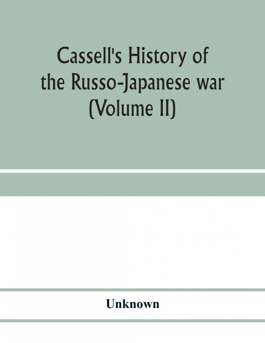 Cassell’s history of the Russo-Japanese war (Volume II)