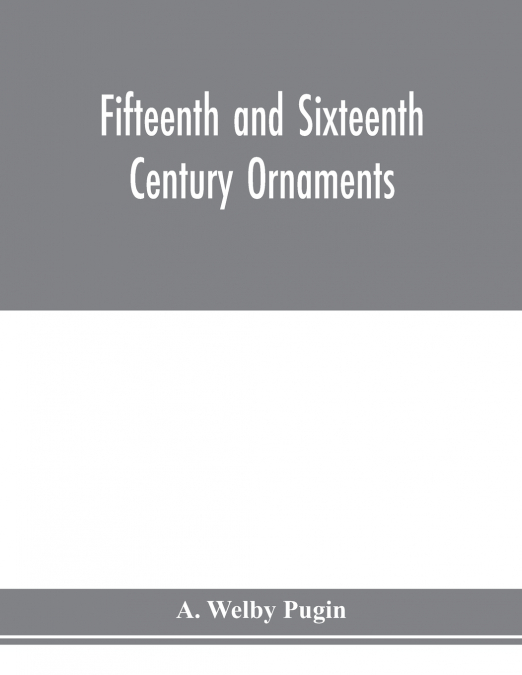 Fifteenth and sixteenth century ornaments