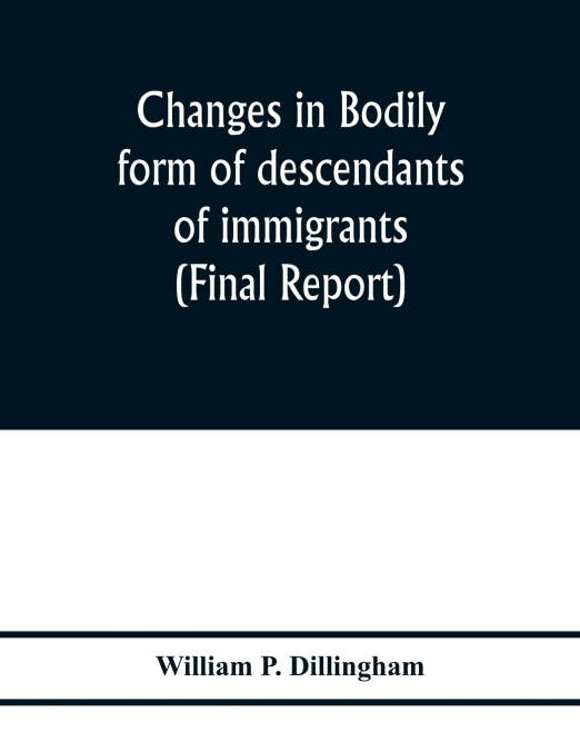 Changes in bodily form of descendants of immigrants. (Final report)