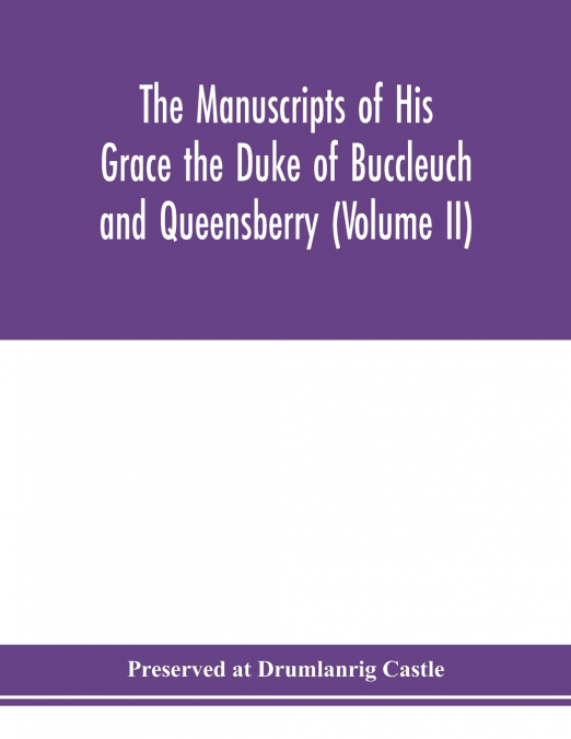The manuscripts of His Grace the Duke of Buccleuch and Queensberry (Volume II)