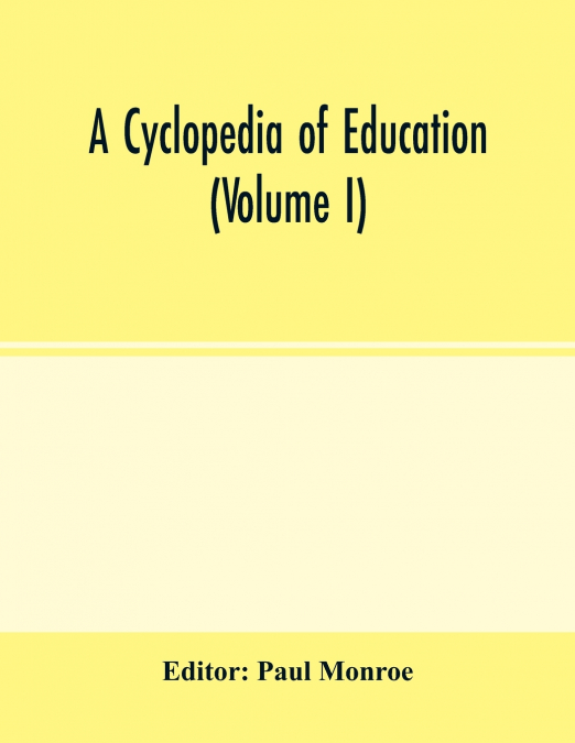 A cyclopedia of education (Volume I)