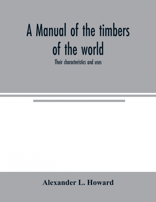 A manual of the timbers of the world