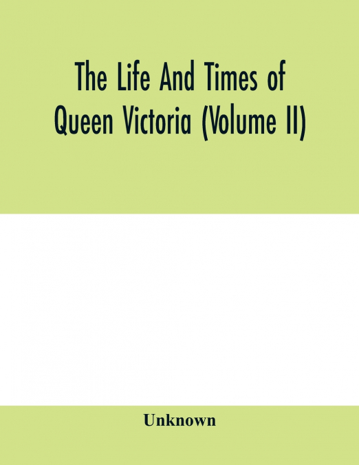 The life and times of Queen Victoria (Volume II)